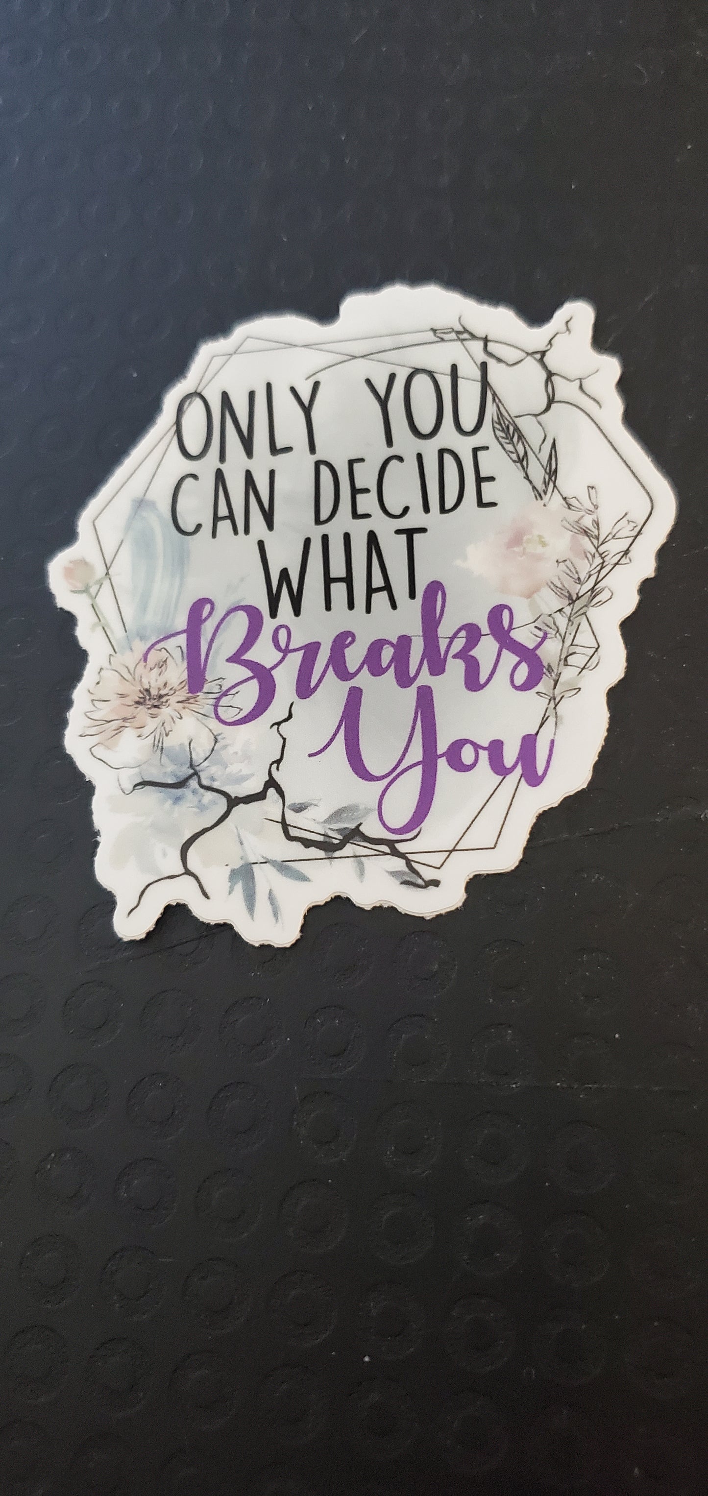 Only You Can Decide What Breaks You Vinyl Decal Sticker