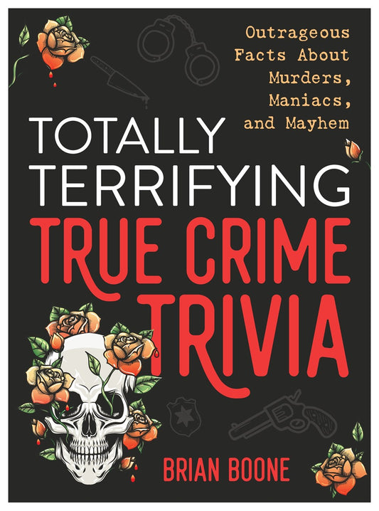 Totally Terrifying True Crime Trivia - Brian Boone